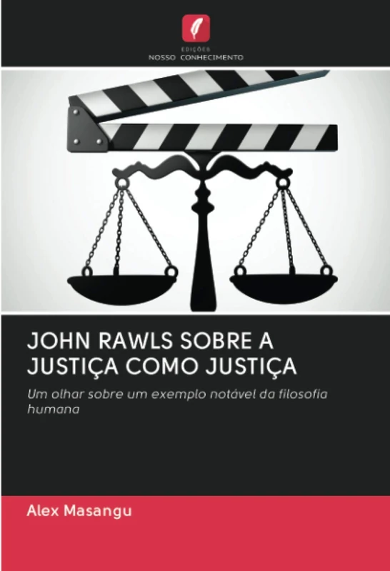 JOHN RAWLS SOBRE A JUSTIÇA COMO JUSTIÇA: Um olhar sobre um exemplo notável da filosofia humana