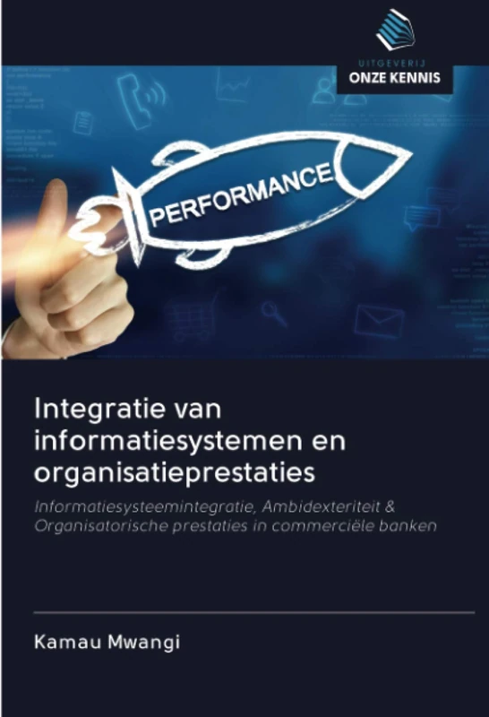 Integratie van informatiesystemen en organisatieprestaties: Informatiesysteemintegratie, Ambidexteriteit & Organisatorische prestaties in commerciële banken - Image 1