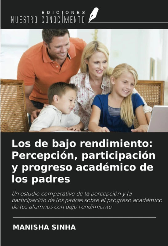 Los de bajo rendimiento: Percepción, participación y progreso académico de los padres: Un estudio comparativo de la percepción y la participación de ... académico de los alumnos con bajo rendimiento