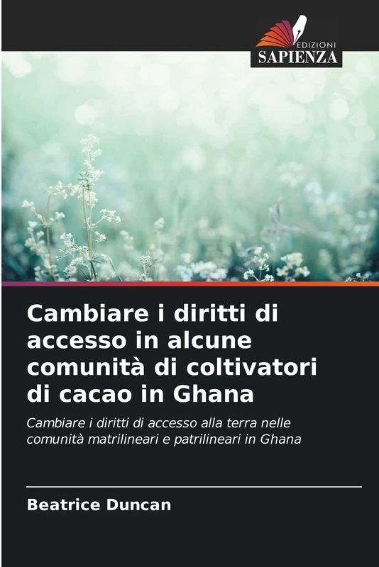 Cambiare i diritti di accesso in alcune comunità di coltivatori di cacao in Ghana: Cambiare i diritti di accesso alla terra nelle comunità matrilineari e patrilineari in Ghana