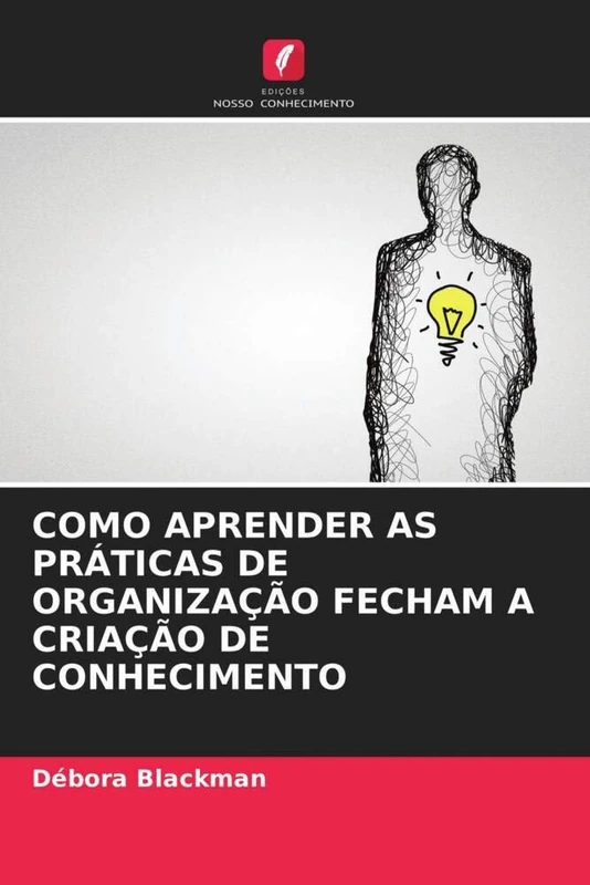 COMO APRENDER AS PRÁTICAS DE ORGANIZAÇÃO FECHAM A CRIAÇÃO DE CONHECIMENTO