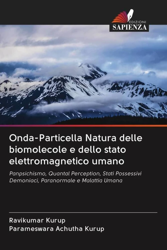 Onda-Particella Natura delle biomolecole e dello stato elettromagnetico umano: Panpsichismo, Quantal Perception, Stati Possessivi Demoniaci, Paranormale e Malattia Umana