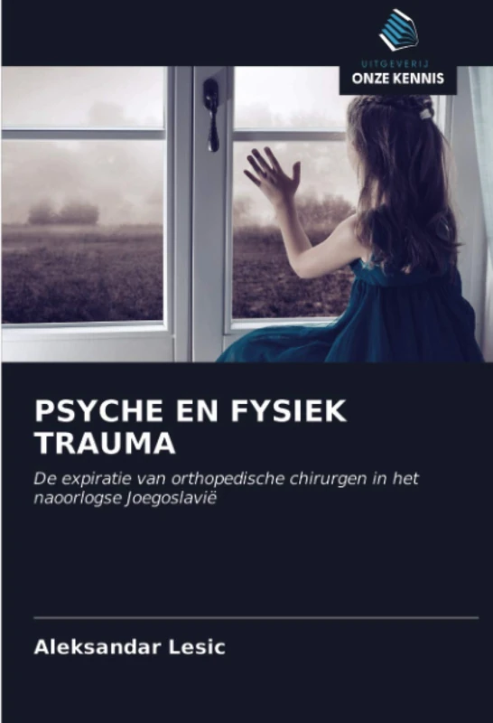 PSYCHE EN FYSIEK TRAUMA: De expiratie van orthopedische chirurgen in het naoorlogse Joegoslavië