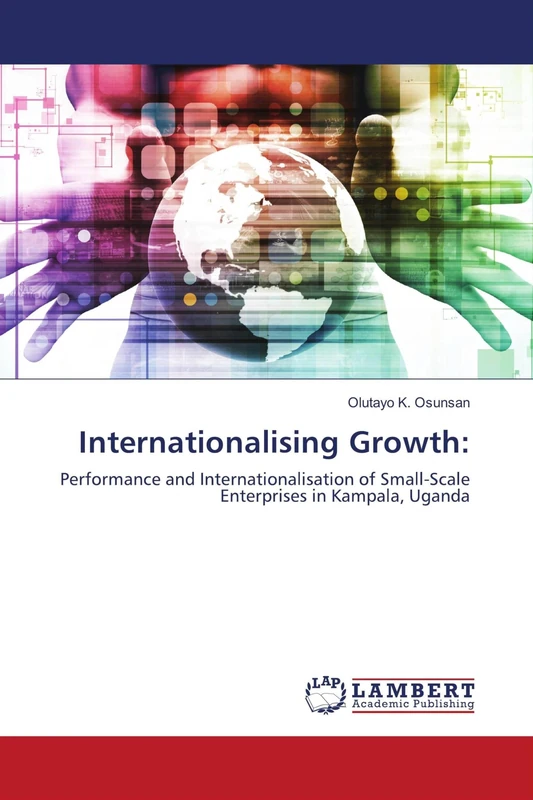 Internationalising Growth:: Performance and Internationalisation of Small-Scale Enterprises in Kampala, Uganda
