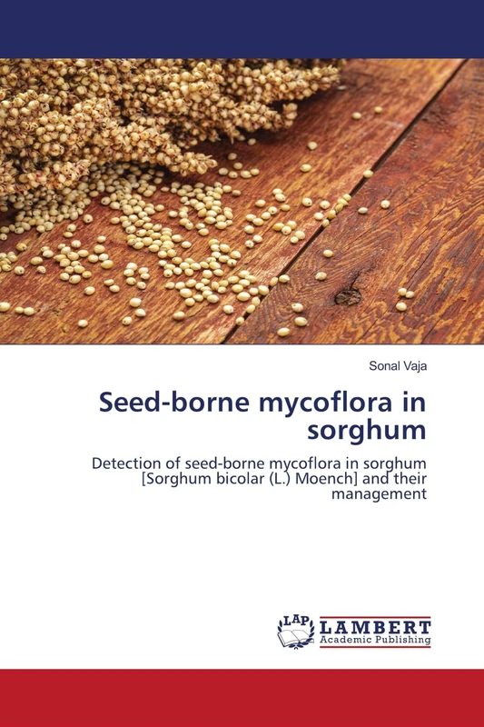 Seed-borne mycoflora in sorghum: Detection of seed-borne mycoflora in sorghum [Sorghum bicolar (L.) Moench] and their management
