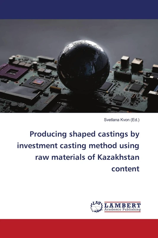 Producing shaped castings by investment casting method using raw materials of Kazakhstan content