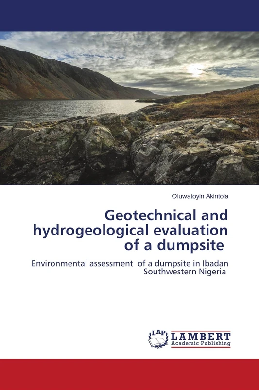 Geotechnical and hydrogeological evaluation of a dumpsite: Environmental assessment of a dumpsite in Ibadan Southwestern Nigeria