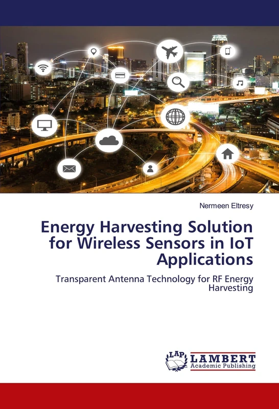 Energy Harvesting Solution for Wireless Sensors in IoT Applications: Transparent Antenna Technology for RF Energy Harvesting