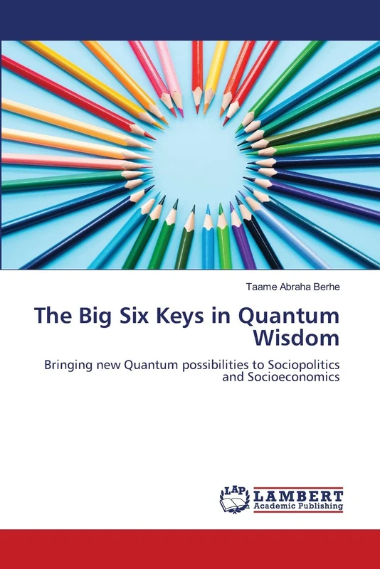 The Big Six Keys in Quantum Wisdom: Bringing new Quantum possibilities to Sociopolitics and Socioeconomics - Image 1