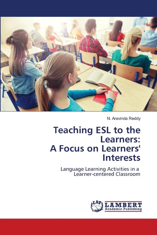 Teaching ESL to the Learners: A Focus on Learners' Interests: Language Learning Activities in a Learner-centered Classroom