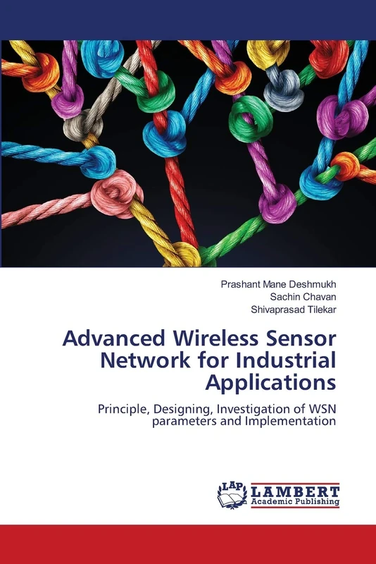 Advanced Wireless Sensor Network for Industrial Applications: Principle, Designing, Investigation of WSN parameters and Implementation