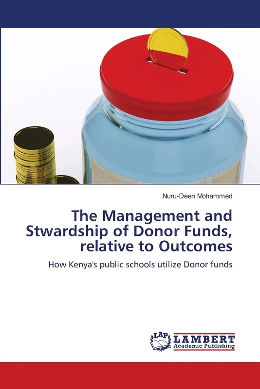 The Management and Stwardship of Donor Funds, relative to Outcomes: How Kenya's public schools utilize Donor funds