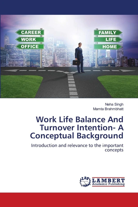 Work Life Balance And Turnover Intention- A Conceptual Background: Introduction and relevance to the important concepts