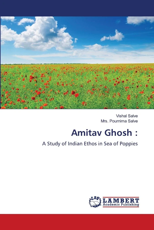 Amitav Ghosh :: A Study of Indian Ethos in Sea of Poppies