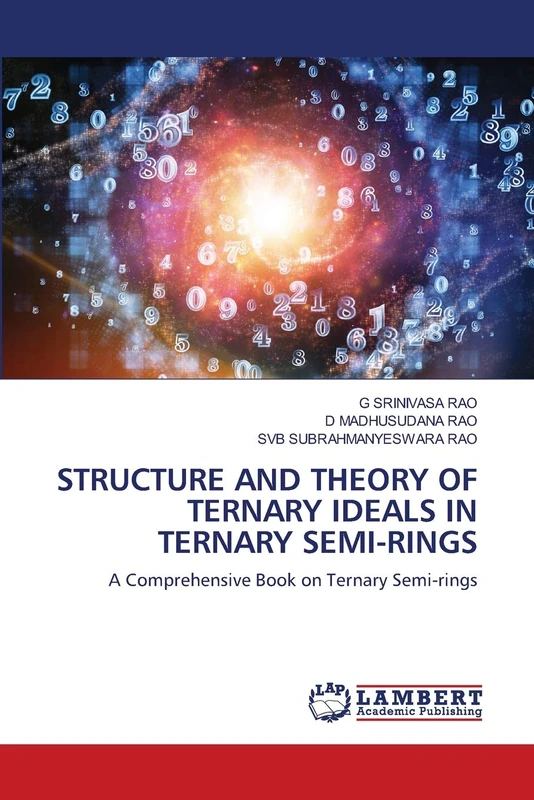 STRUCTURE AND THEORY OF TERNARY IDEALS IN TERNARY SEMI-RINGS: A Comprehensive Book on Ternary Semi-rings - Image 1