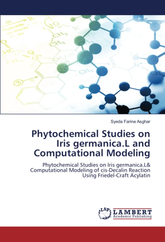 Phytochemical Studies on Iris germanica.L and Computational Modeling: Phytochemical Studies on Iris germanica.L& Computational Modeling of cis-Decalin Reaction Using Friedel-Craft Acylatin - Image 1