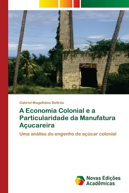 A Economia Colonial e a Particularidade da Manufatura Açucareira: Uma análise do engenho de açúcar colonial