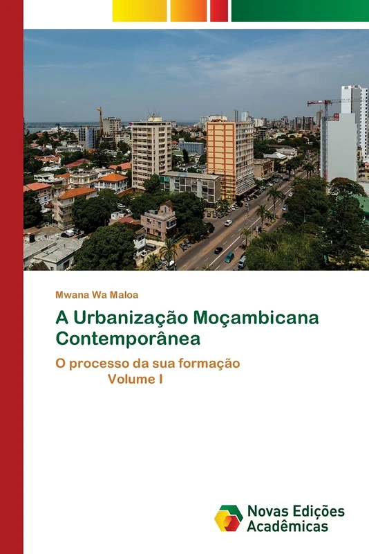 A Urbanização Moçambicana Contemporânea: O processo da sua formação Volume I