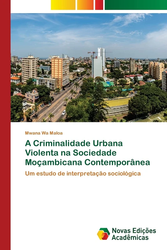 A Criminalidade Urbana Violenta na Sociedade Moçambicana Contemporânea: Um estudo de interpretação sociológica