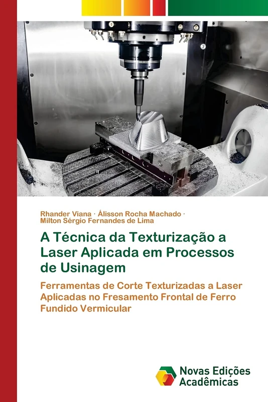 A Técnica da Texturização a Laser Aplicada em Processos de Usinagem: Ferramentas de Corte Texturizadas a Laser Aplicadas no Fresamento Frontal de Ferro Fundido Vermicular