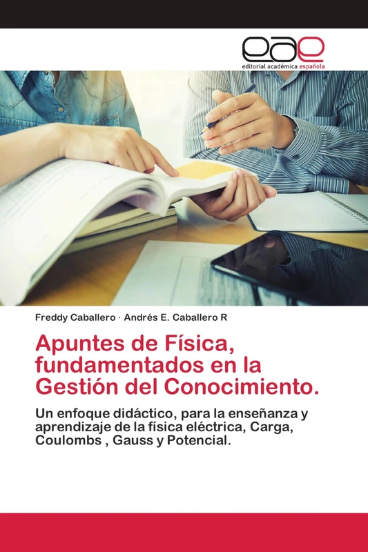 Apuntes de Física, fundamentados en la Gestión del Conocimiento.: Un enfoque didáctico, para la enseñanza y aprendizaje de la física eléctrica, Carga, Coulombs , Gauss y Potencial.