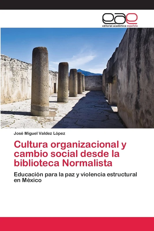 Cultura organizacional y cambio social desde la biblioteca Normalista: Educación para la paz y violencia estructural en México