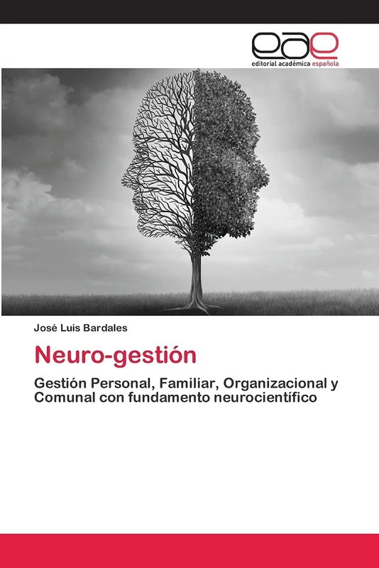 Neuro-gestión: Gestión Personal, Familiar, Organizacional y Comunal con fundamento neurocientífico