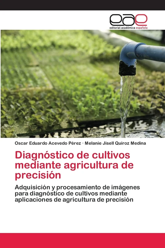 Diagnóstico de cultivos mediante agricultura de precisión: Adquisición y procesamiento de imágenes para diagnóstico de cultivos mediante aplicaciones de agricultura de precisión