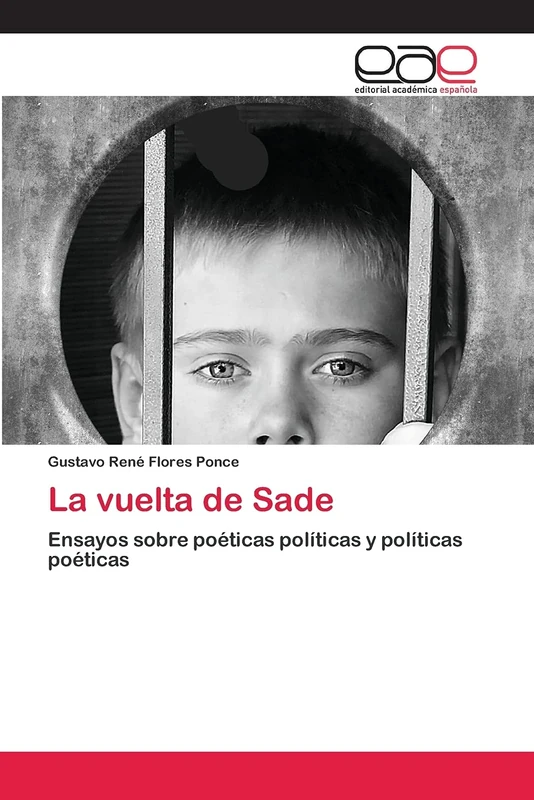 La vuelta de Sade: Ensayos sobre poéticas políticas y políticas poéticas