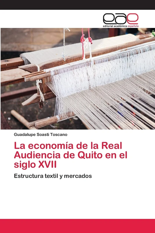 La economía de la Real Audiencia de Quito en el siglo XVII: Estructura textil y mercados