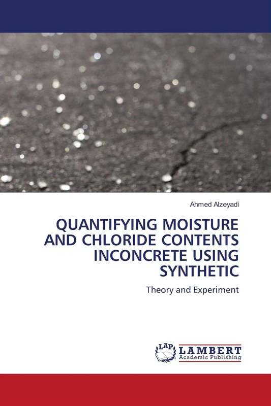 QUANTIFYING MOISTURE AND CHLORIDE CONTENTS INCONCRETE USING SYNTHETIC: Theory and Experiment
