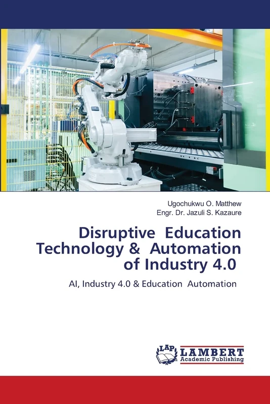Disruptive Education Technology & Automation of Industry 4.0: AI, Industry 4.0 & Education Automation