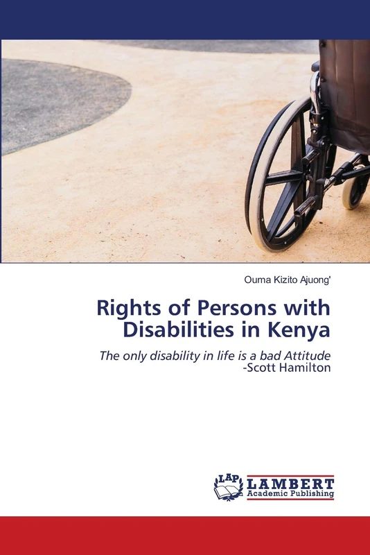 Rights of Persons with Disabilities in Kenya: The only disability in life is a bad Attitude-Scott Hamilton