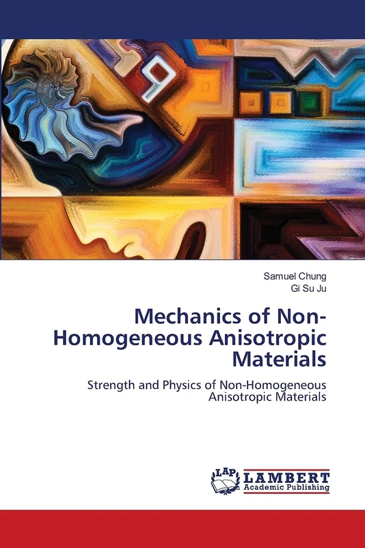 Mechanics of Non-Homogeneous Anisotropic Materials: Strength and Physics of Non-Homogeneous Anisotropic Materials