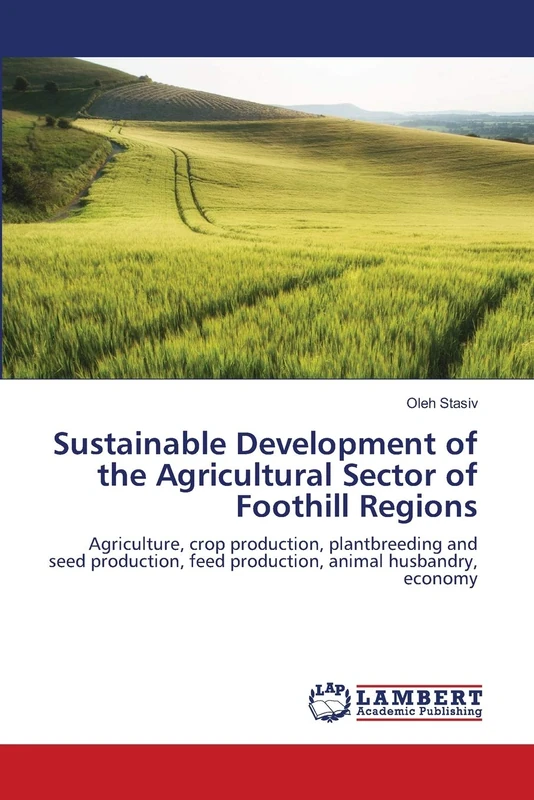 Sustainable Development of the Agricultural Sector of Foothill Regions: Agriculture, crop production, plantbreeding and seed production, feed production, animal husbandry, economy