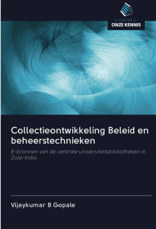 Collectieontwikkeling Beleid en beheerstechnieken: E-bronnen van de centrale universiteitsbibliotheken in Zuid-India