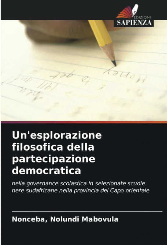 Un'esplorazione filosofica della partecipazione democratica: nella governance scolastica in selezionate scuole nere sudafricane nella provincia del Capo orientale