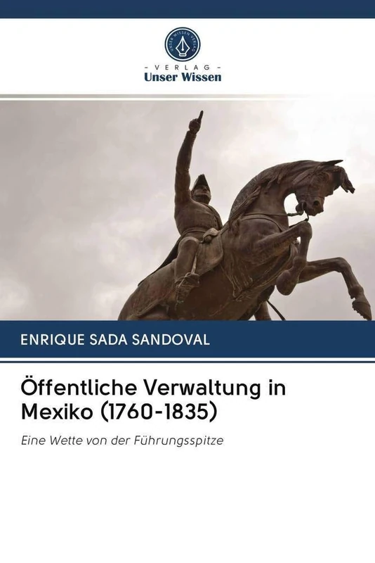 Öffentliche Verwaltung in Mexiko (1760-1835): Eine Wette von der Führungsspitze - Image 1