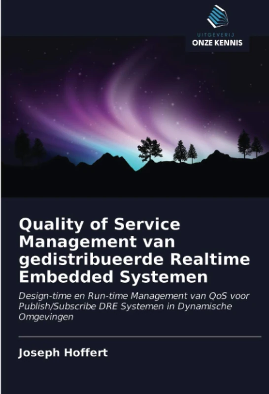 Quality of Service Management van gedistribueerde Realtime Embedded Systemen: Design-time en Run-time Management van QoS voor Publish/Subscribe DRE Systemen in Dynamische Omgevingen