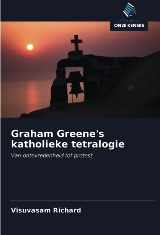 Graham Greene's katholieke tetralogie: Van ontevredenheid tot protest