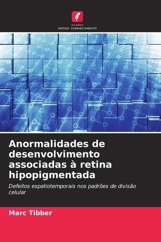Anormalidades de desenvolvimento associadas à retina hipopigmentada: Defeitos espatiotemporais nos padrões de divisão celular - Image 1
