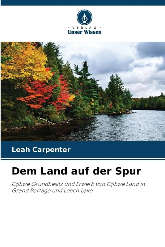 Dem Land auf der Spur: Ojibwe Grundbesitz und Erwerb von Ojibwe Land in Grand Portage und Leech Lake - Image 1