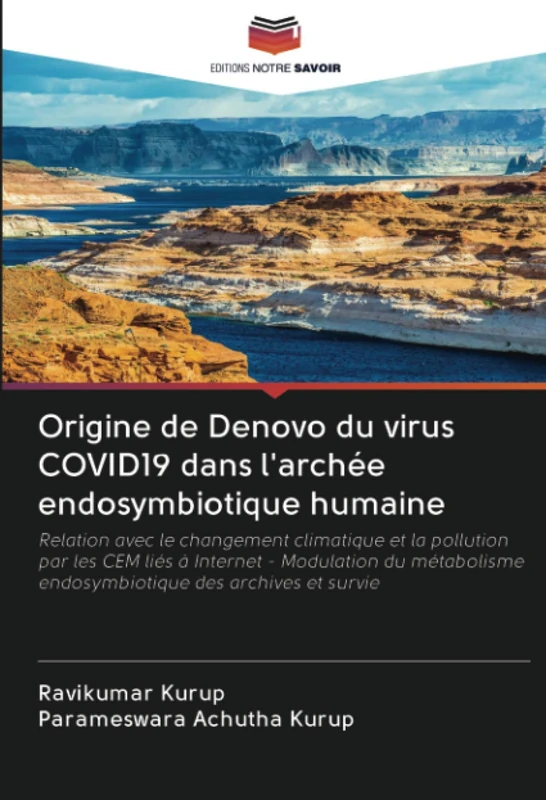 Origine de Denovo du virus COVID19 dans l'archée endosymbiotique humaine: Relation avec le changement climatique et la pollution par les CEM liés à ... endosymbiotique des archives et survie