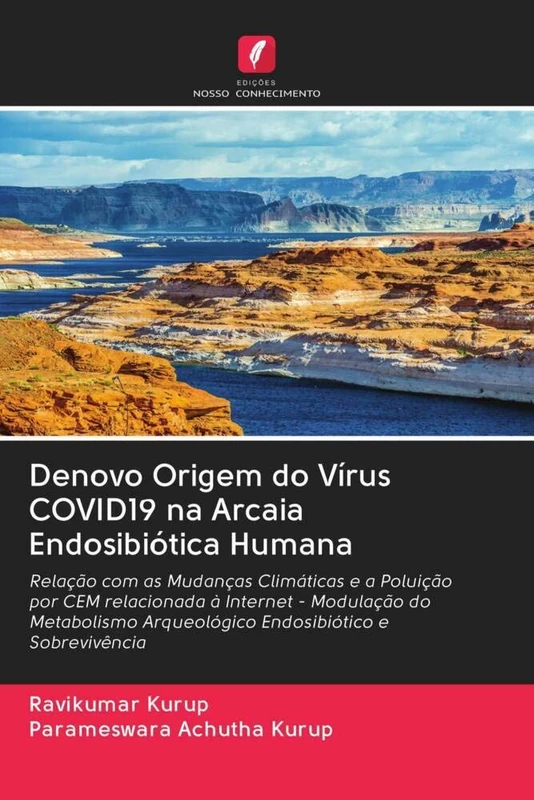 Denovo Origem do Vírus COVID19 na Arcaia Endosibiótica Humana: Relação com as Mudanças Climáticas e a Poluição por CEM relacionada à Internet - ... Arqueológico Endosibiótico e Sobrevivência