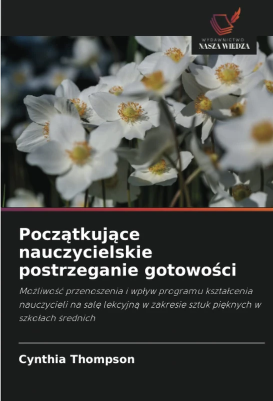 Początkujące nauczycielskie postrzeganie gotowości: Możliwość przenoszenia i wpływ programu kształcenia nauczycieli na salę lekcyjną w zakresie sztuk ... w zakresie sztuk pi¿knych w szko¿ach ¿rednich - Image 1