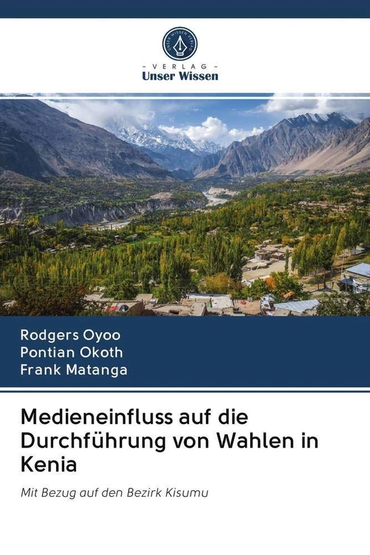Medieneinfluss auf die Durchführung von Wahlen in Kenia: Mit Bezug auf den Bezirk Kisumu