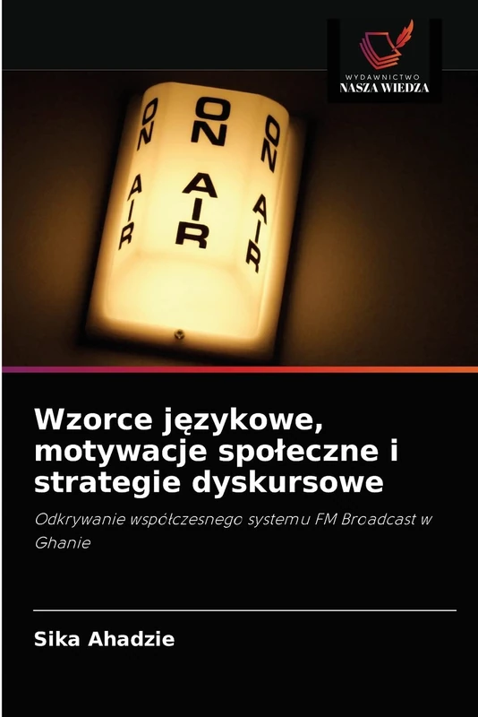 Wzorce językowe, motywacje społeczne i strategie dyskursowe: Odkrywanie współczesnego systemu FM Broadcast w Ghanie