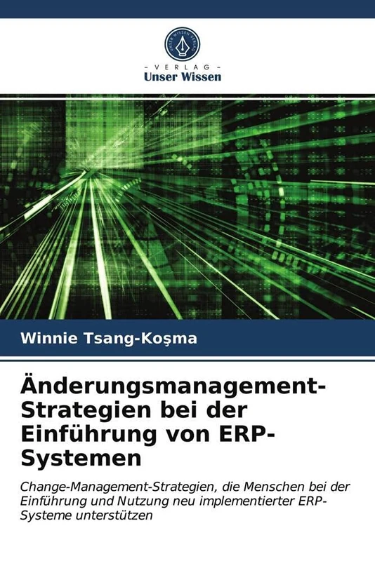 Änderungsmanagement-Strategien bei der Einführung von ERP-Systemen: Change-Management-Strategien, die Menschen bei der Einführung und Nutzung neu implementierter ERP-Systeme unterstützen