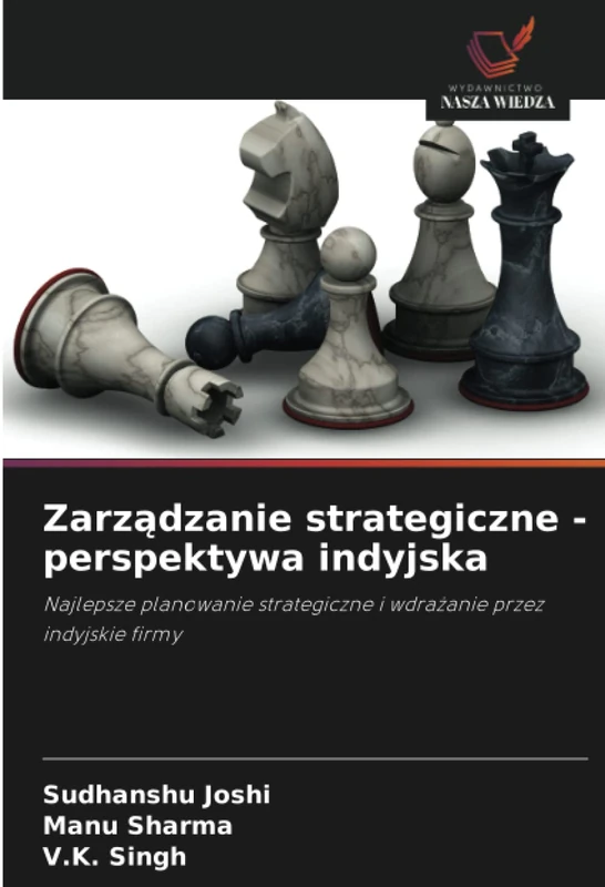 Zarządzanie strategiczne - perspektywa indyjska: Najlepsze planowanie strategiczne i wdrażanie przez indyjskie firmy