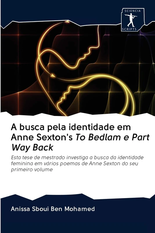 A busca pela identidade em Anne Sexton's To Bedlam e Part Way Back: Esta tese de mestrado investiga a busca da identidade feminina em vários poemas de Anne Sexton do seu primeiro volume - Image 1
